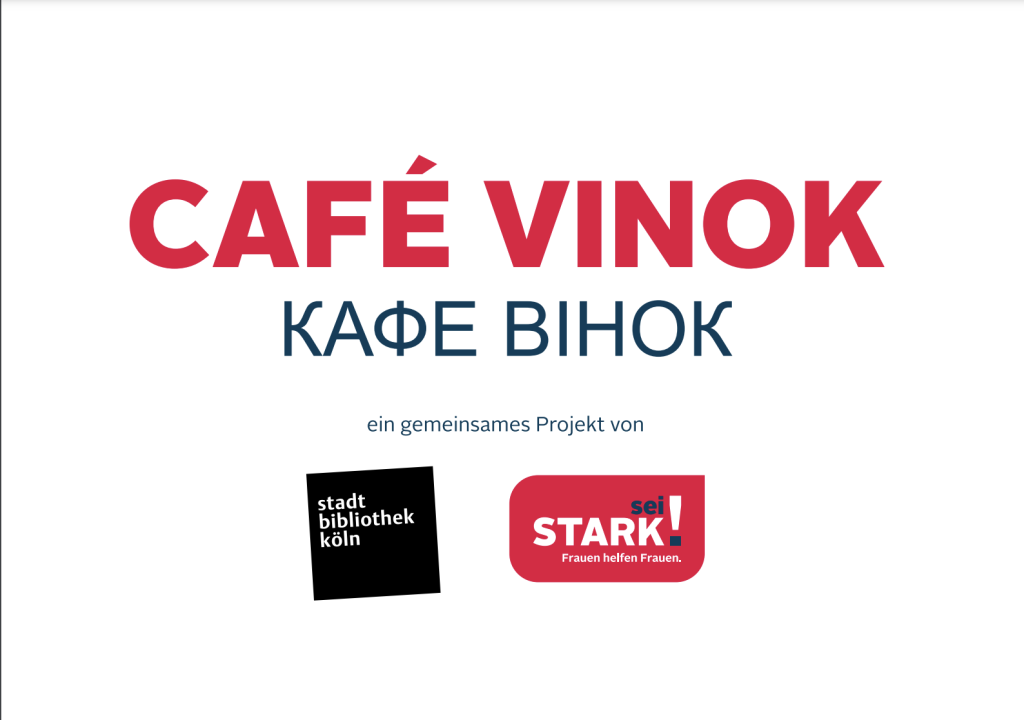 Schrift und Logos auf weißem Hintergrund. Ganz oben steht auf deutsch und auf ukrainisch: Café Vinok. Darunter steht: "ein gemeinsames Projekt von "Stadtbibliothek Köln" und "sei stark! Frauen helfen Frauen."